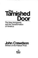 Cover of: The tarnished door: the new immigrants and the transformation of America