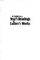Cover of: A guide to a year's readings in Luther's Works