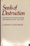 Cover of: Seeds of destruction: Nationalist China in war and revolution, 1937-1949