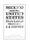 Cover of: Mexico and the United States, their linked destinies by Ernest Barksdale Fincher