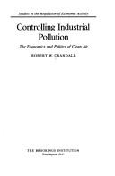Cover of: Controlling industrial pollution: the economics and politics of clean air