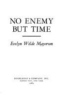 Cover of: No enemy but time | Evelyn Wilde Mayerson