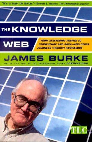 The Knowledge Web  by James Burke