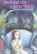 Cover of: Behind the attic wall by Sylvia Cassedy