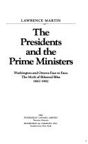 Cover of: The presidents and the prime ministers: Washington and Ottawa face to face : the myth of bilateral bliss, 1867-1982