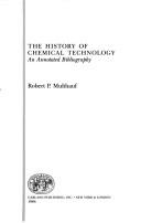 Cover of: The history of chemical technology by Robert P. Multhauf