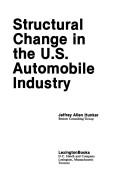 Cover of: Structural change in the U.S. automobile industry by Jeffrey Allen Hunker