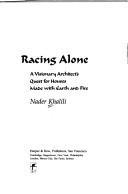 Cover of: Racing alone: a visionary architect's quest for houses made with earth and fire