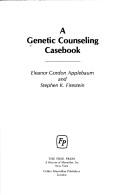Cover of: A genetic counseling casebook by [edited by] Eleanor Gordon Applebaum and Stephen K. Firestein.