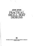 Cover of: Practical small boat designs by Atkin, John