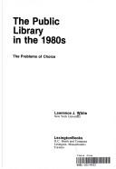 Cover of: The public library in the 1980s: the problems of choice