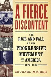 Cover of: A fierce discontent: the rise and fall of the Progressive movement in America, 1870-1920