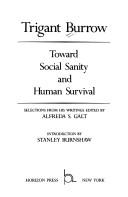 Cover of: Trigant Burrow, toward social sanity and human survival: selections from his writings