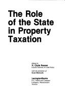 Cover of: The Role of the state in property taxation by edited by H. Clyde Reeves (Lincoln Institute of Land Policy), with the assistance of Scott Ellsworth.