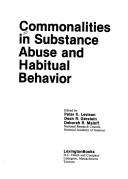 Cover of: Commonalities in substance abuse and habitual behavior by edited by Peter K. Levison, Dean R. Gerstein, Deborah R. Maloff.