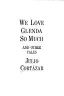 Cover of: We love Glenda so much and other tales by Julio Cortázar