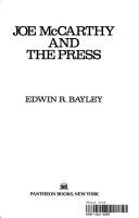 Joe McCarthy and the press by Edwin R. Bayley