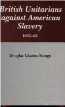 Cover of: British Unitarians against American slavery, 1833-65 by Douglas C. Stange