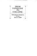 Cover of: From conquest to collapse: European empires from 1815 to 1960