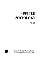 Cover of: Applied Sociology: Roles and activities of sociologists in diverse settings