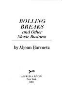 Cover of: Rolling breaks and other movie business by Aljean Harmetz