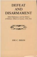 Cover of: Defeat and disarmament: allied diplomacy and the politics of military affairs in Austria, 1918-1922