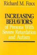Cover of: Increasing behaviors of severely retarded and autistic persons
