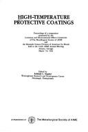 Cover of: High-temperature protective coatings: proceedings of a symposium sponsored by the Corrosion and Environmental Effects Committee of the Metallurgical Society of AIME and the Materials Science Division of American [Society] for Metals held at the 112th AIME Annual Meeting, Atlanta, Georgia, March 7-8, 1983