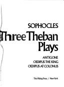 Cover of: The three Thebanplays by Sophocles