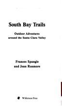 Cover of: South Bay trails: outdoor adventures around the Santa Clara Valley