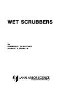 Wet scrubbers by Kenneth C. Schifftner