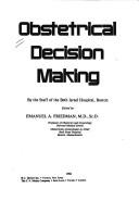 Cover of: Obstetrical decision making by by the staff of the Beth Israel Hospital, Boston ; edited by Emanuel A. Friedman.