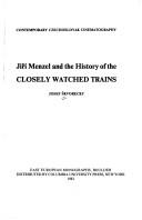 Cover of: Jiří Menzel and the history of the Closely watched trains by Josef Škvorecký