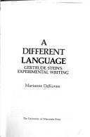 Cover of: A different language: Gertrude Stein's experimental writing