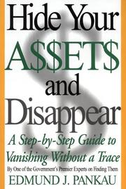Cover of: Hide Your Assets and Disappear: A Step-by-Step Guide to Vanishing Without a Trace