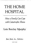 Cover of: The home hospital by Lois Barclay Murphy