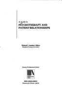 Cover of: A Guide to psychotherapy and patient relationships