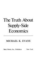 The truth about supply-side economics by Michael K. Evans