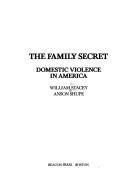 Cover of: The family secret: domestic violence in America