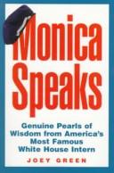 Cover of: Monica speaks: genuine pearls of wisdom from America's most famous White House intern