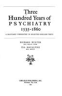 Cover of: Three hundred years of psychiatry, 1535-1860: a history presented in selected English texts