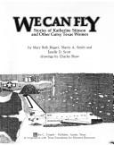 We can fly, stories of Katherine Stinson and other gutsy Texas women by Mary Beth Rogers