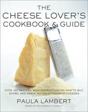 Cover of: The Cheese Lover's Cookbook and Guide: Over 150 Recipes with Instructions on How to Buy, Store, and Serve All Your Favorite Cheeses