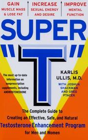 Cover of: Super "T": The Complete Guide to Creating an Effective, Safe and Natural Testosterone Enhancement Program for Men and Women