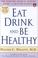 Cover of: Eat, Drink, and Be Healthy