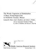 Cover of: The woody vegetation of Dzibilchaltun, a Maya archaeological site in northwest Yucatán, Mexico