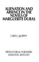 Cover of: Alienation and absence in the novels of Marguerite Duras