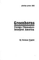 Cover of: Greenhorns, foreign filmmakers interpret America by Norman Kagan
