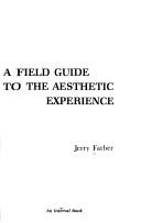 Cover of: A field guide to the aesthetic experience by Jerry Farber