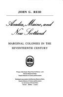 Cover of: Acadia, Maine, and New Scotland: marginal colonies in the seventeenth century
